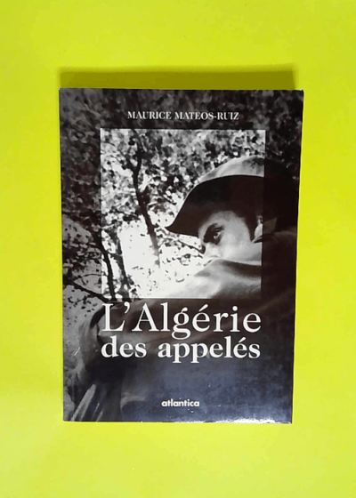 L Algérie des appelés  - Maurice Mateos-Ruiz