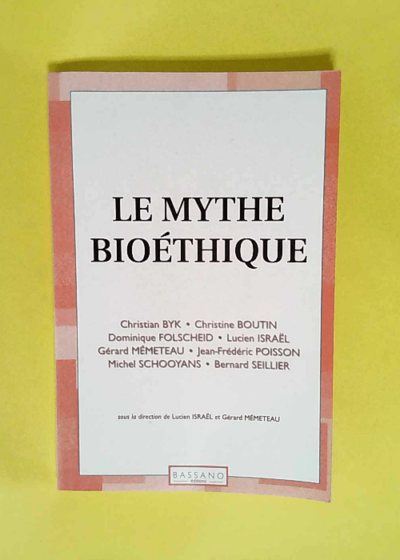 Le mythe bioétique  - Christian Byk