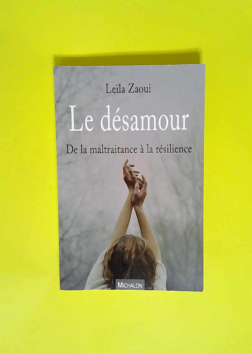 Le désamour De la maltraitance à la résilience – Leïla Zaoui