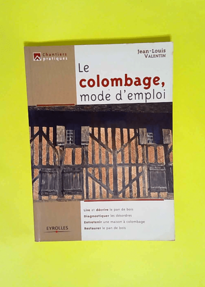 Le colombage mode d emploi  - Jean-Louis Valentin