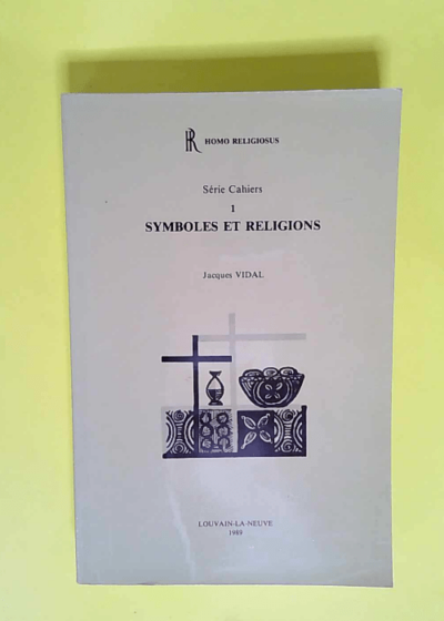 Serie Cahiers – 1 symboles et religions – homo religiosus  - Jacques Vidal