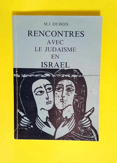 Rencontres avec le Judaisme en Israel  - M.J Dubois