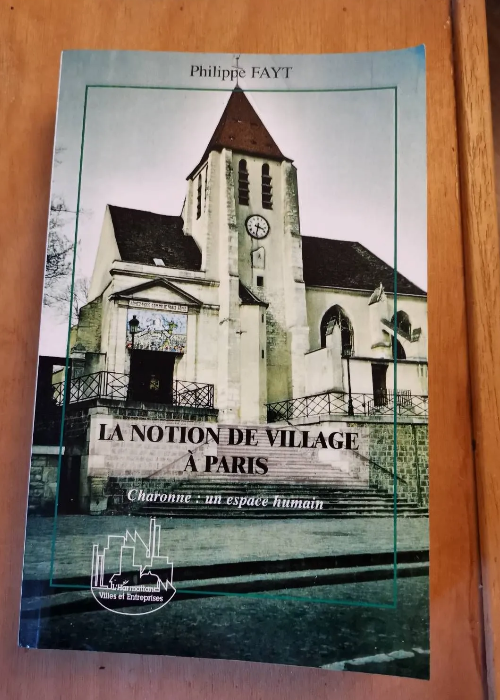 La Notion De Village À Paris : Charonne : Un Espace Humain – Fayt Thierry