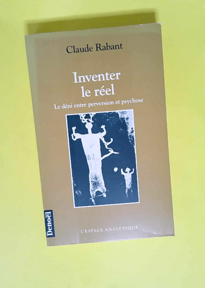 Inventer le réel  - Claude Rabant