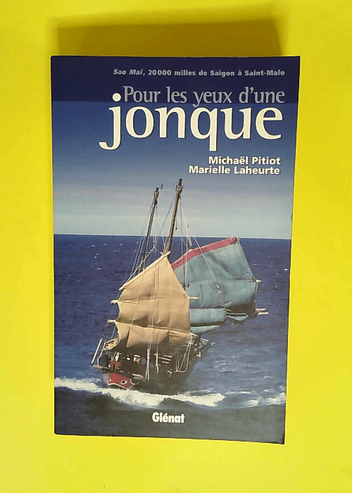 Pour les yeux d une jonque Sao Maï 20 000 milles de Saïgon à Saint-Malo – Marielle Laheurte