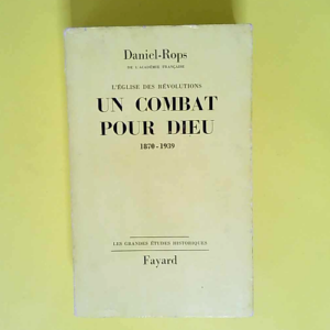 L eglise des révolutions. II. un combat pour dieu. 1870-1939  – Daniel-Rops