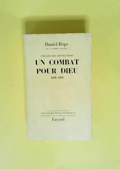 L eglise des révolutions. II. un combat pour dieu. 1870-1939  - Daniel-Rops