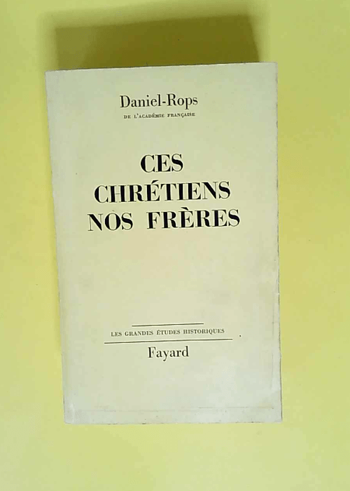 Ces chretiens nos freres  – Daniel Rops