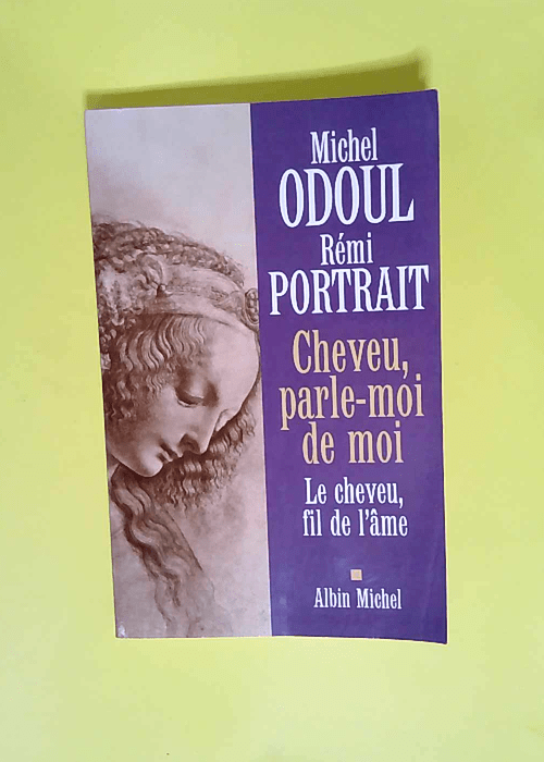 Cheveu parle-moi de moi Le cheveu fil de l âme – Michel Odoul