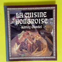 La Cuisine Hongroise  – Karoly Gundel