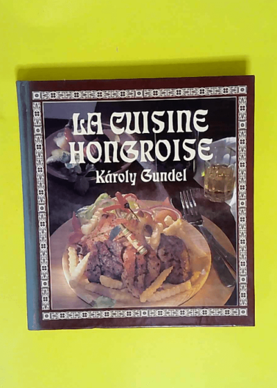 La Cuisine Hongroise  - Karoly Gundel