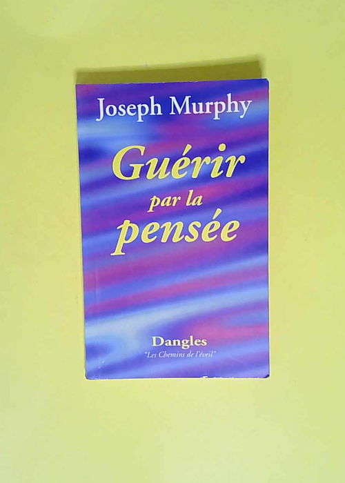 Guérir par la pensée  – Joseph Murphy