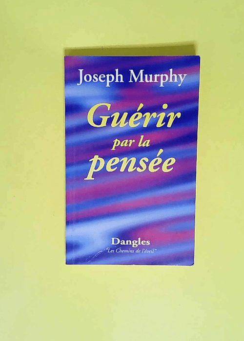 Guérir par la pensée  – Joseph Murphy