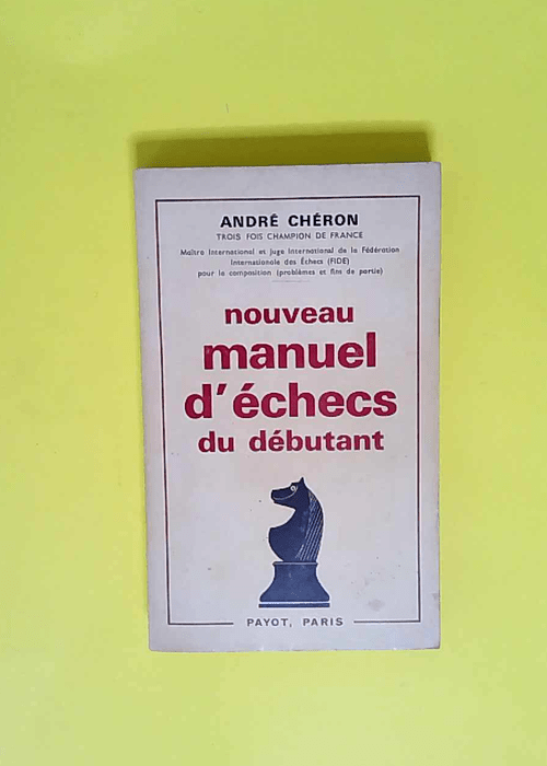 Nouveau manuel d échec du débutant  – Cheron Andre