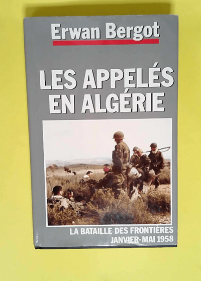 Les appelés en Algérie  - Bergot Erwan