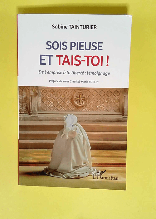 Sois pieuse et tais-toi ! De l emprise à la ...