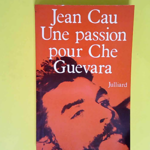 Une passion pour che guevara  – Jean Ca...