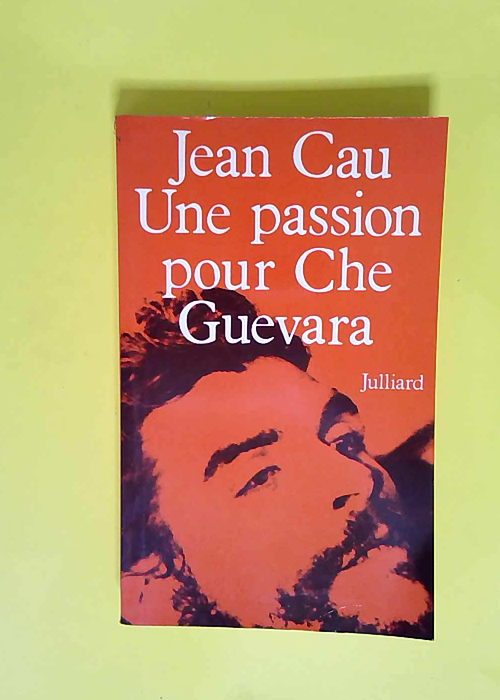 Une passion pour che guevara  – Jean Ca...