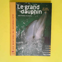 Le grand dauphin et ses cousins  – Jean...