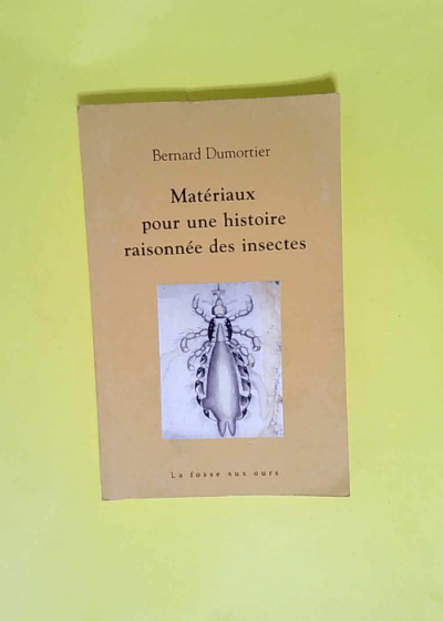 Matériaux pour une histoire raisonnée des insectes  - Bernard Dumortier