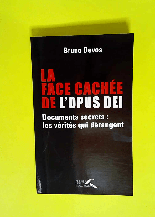 La Face Cachee De L Opus Dei  – Bruno Devos