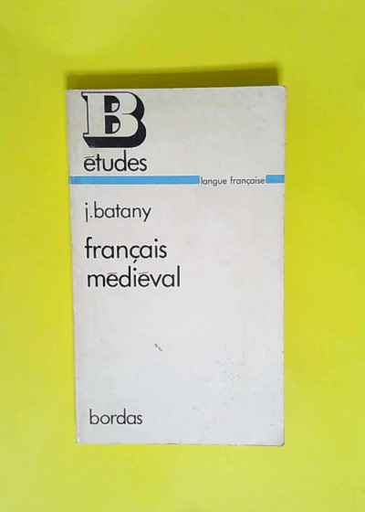 Français médiéval  - Batany J.