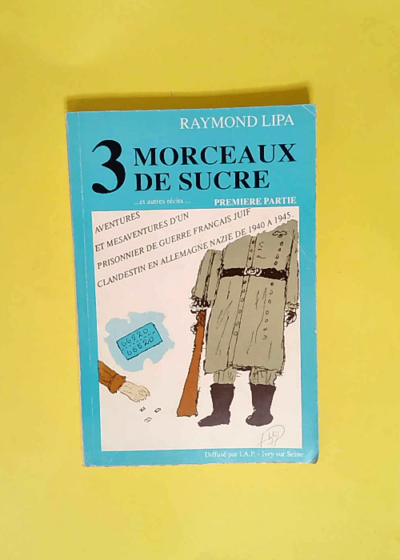 3 Morceaux de Sucre et autres récits. Première Partie  - Raymond Lipa