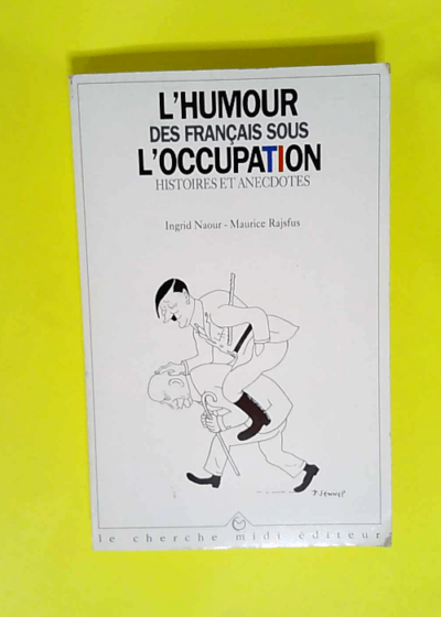 L humour des Français sous l Occupation Histoires et anecdotes - Maurice Rajsfus