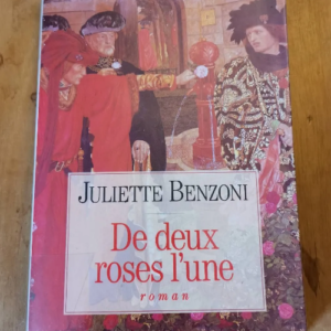 De Deux Roses L’une – Juliette Benzoni