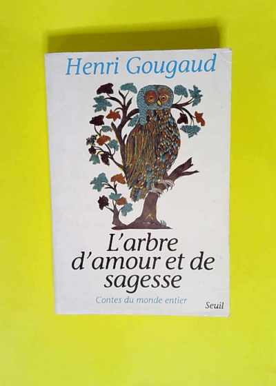 L Arbre d amour et de sagesse. Contes du monde entier  - Henri Gougaud