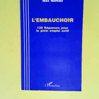 L embauchoir 120 Réponses Pour Le Plein Emploi Actif – Max Moreau