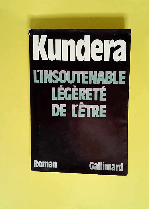 L Insoutenable légèreté de l être  – Milan Kundera