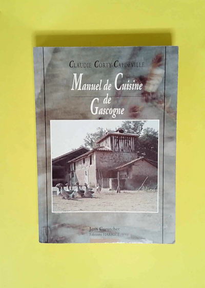 Manuel De Cuisine De Gascogne Avec Dix Reproductions De Photographies Anciennes  - Claudie Corty-Capdeville