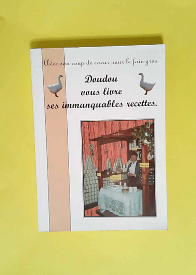 Avec son coup de coeur pour le foie gras Doudou vous livre ses immanquables recettes.  - R. Chamardie