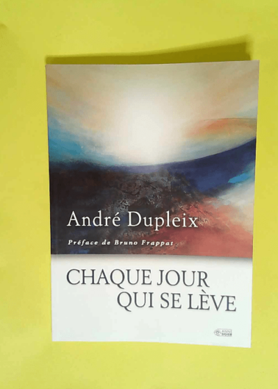 Chaque Jour Se Leve  - A Dupleix