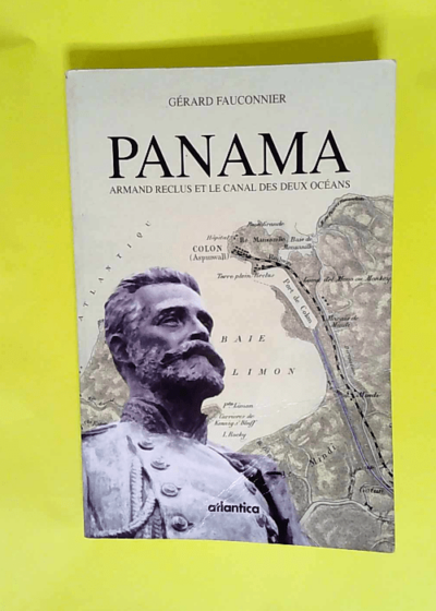 Panama Armand Reclus et le canal des deux océans - Gérard Fauconnier