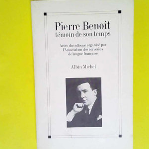 Pierre Benoit témoin de son temps  – E...