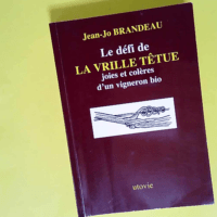 Le défi de LA VRILLE TÊTUE Joies et colères d un vigneron bio  – Jean-Jo Brandeau