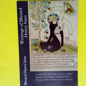 Writings of Blessed Henry Suso A Little Book of Wisdom to which is added Parable of the Pilgrim by Walter Hinton The Life of Blessed Henry Suso by Himself – Blessed Henry Suso