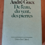 De L’Eau Du Vent Des Pierres – Guex Andre