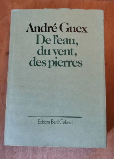 De L'Eau Du Vent Des Pierres - Guex Andre