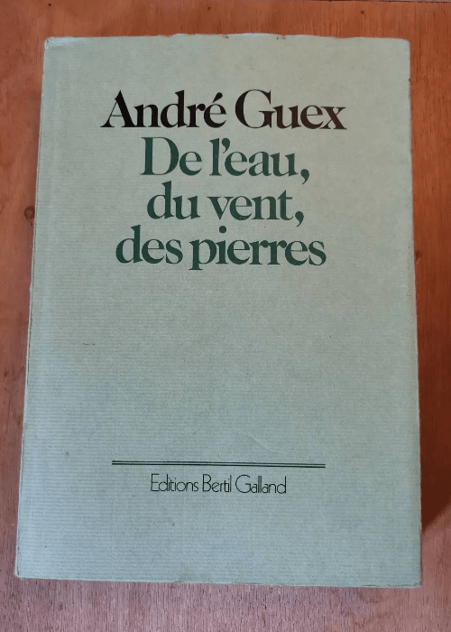 De L’Eau Du Vent Des Pierres – Guex Andre