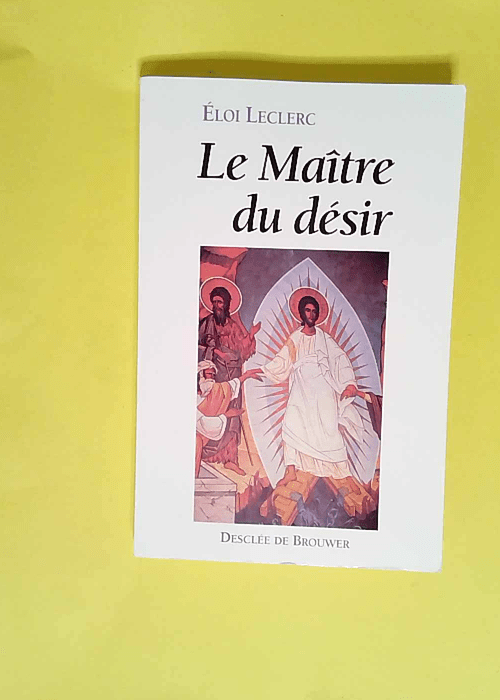 Le Maître du désir  – Eloi Leclerc