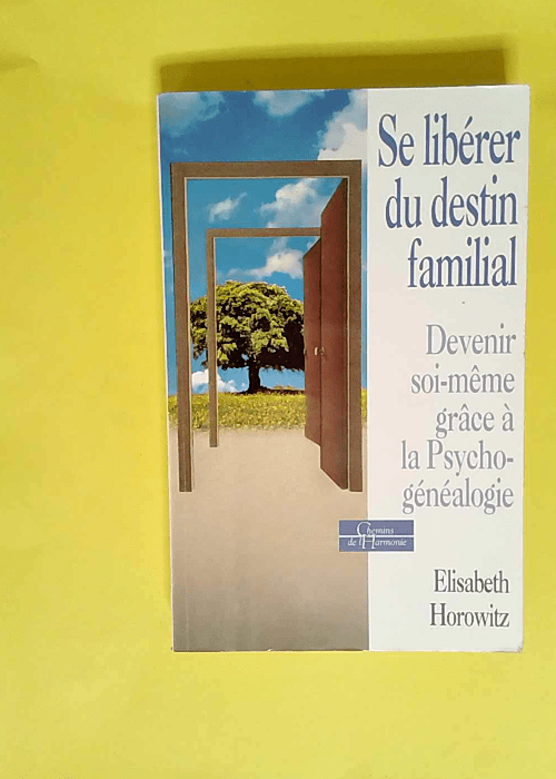 Se libérer du destin familial. Devenir soi-même grâce à la psychogénéalogie  – Elisabeth Horowitz