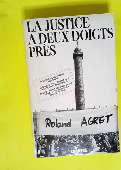 La Justice à deux doigts près  - Roland Agret