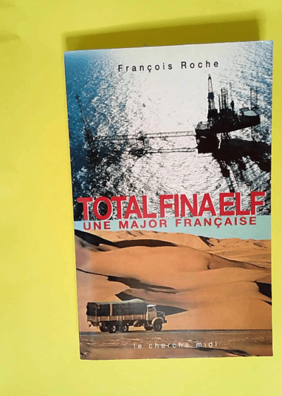 TotalFinaElf Une major française - François Roche