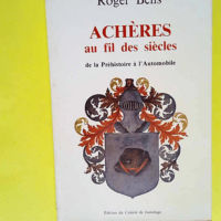 Achères au fil des siècles De la préhistoi...