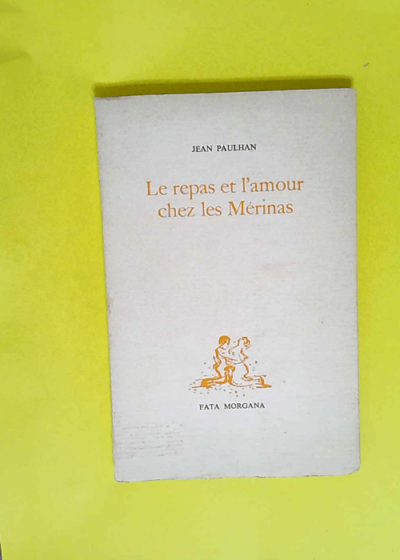 Le Repas et l Amour chez les Mérinas  - Jean Paulhan