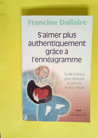 S aimer plus authentiquement grâce à l ennéagramme  - Francine Dallaire