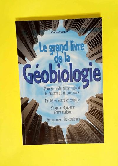 Le grand livre de la géobiologie  - Vincent Weber